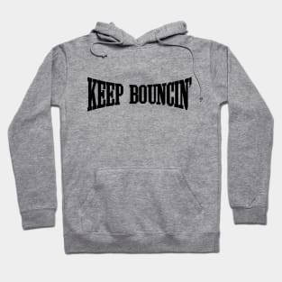 Keep Bouncin' Hoodie